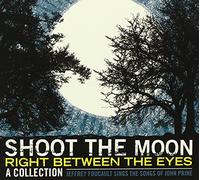 Foucault, Jeffrey - Shoot The Moon Right Between The Eyes: A Collectio