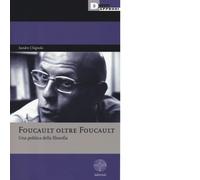 FOUCAULT OLTRE FOUCAULT