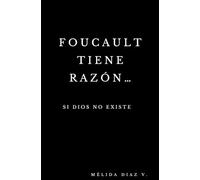 Foucault tiene razón... si Dios no existe