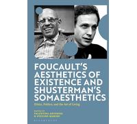 Foucault's Aesthetics of Existence and Shusterman's Somaesthetics: Ethics, Politics, and the Art of Living