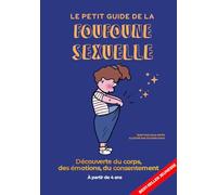 Foufoune Sexuelle - Guide d'éducation sexuelle pour enfants, bienveillant, féministe et inclusif Tome 1 : Le petit guide de la foufoune sexuelle - ... enfants, bienveillant, féministe et inclusif