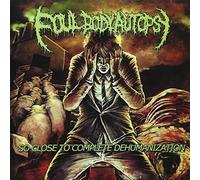 Foul Body Autopsy - So Close To Complete Dehumanization
