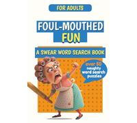 Foul-Mouthed Fun A Swear Word Search Book: 50+ Swear Word Search Book Puzzles for Stress Relief and Laughs