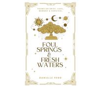 Foul Springs & Fresh Waters: Poems on grief, love, memory and survival.