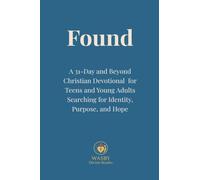 Found: A 31-Day and Beyond Christian Devotional for Teens and Young Adults Searching for Identity, Purpose, and Hope