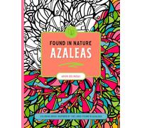 Found in Nature: Azaleas: Coloring Book Inspired By The Lines Found In Azaleas
