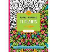 Found In Nature: Ti Plants: Coloring Book Inspired By The Lines Found in Ti Plants