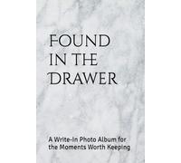Found in the Drawer: A Write-In Photo Album for the Moments Worth Keeping