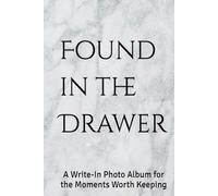 Found in the Drawer: A Write-In Photo Album for the Moments Worth Keeping