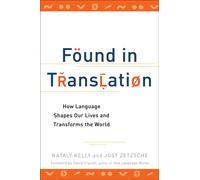 Found in Translation: How Language Shapes Our Lives and Transforms the Wor...