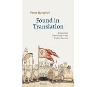Found in Translation: Kulturelles Übersetzen in der frühen Neuzeit