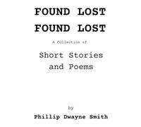FOUND LOST FOUND LOST: A Collection of Short Stories and Poems