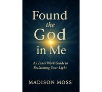 Found the God in Me: An Inner Work Guide to Reclaiming Your Light