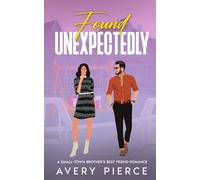 Found Unexpectedly: A Small-Town Brother's Best Friend Romance
