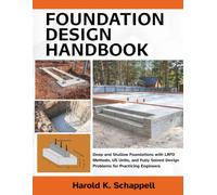 Foundation Design Handbook: Deep and Shallow Foundations with LRFD Methods, US Units, and Fully Solved Design Problems for Practicing Engineers