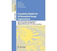 Foundation Models for 3D Biomedical Image Segmentation: CVPR 2025 Challenge, MedSegFM 2025, Held in Conjunction with CVPR 2025, Nashville, TN, USA, June 11-15, 2025, Proceedings