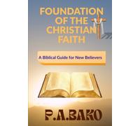 Foundation of the Christian Faith: A Biblical Guide of New Believer