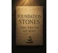 Foundation Stones: The Truth Of Why