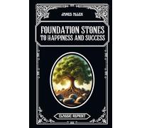 Foundation Stones to Happiness and Success: Classic Reprint