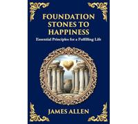 Foundation Stones to Happiness: Essential Principles for a Fulfilling Life (Large Print Deluxe Edition For Easy Reading): 72