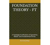 FOUNDATION THEORY - FT: A Topological Unification of Spacetime, Matter, and Fundamental Forces.