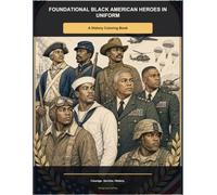 Foundational Black American Heroes in Uniform: A History Coloring Book