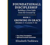 FOUNDATIONAL DISCIPLESHIP: Building a Firm Faith from the Ground Up: A Discipleship Manual for New Believers BOOK 2: LIVING YOUR FAITH