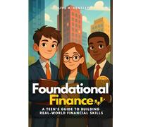 Foundational Finance: A Teen’s Guide to Building Real-World Financial Skills