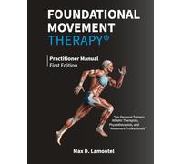 Foundational Movement Therapy®: Practitioner Manual - First Edition