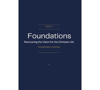 Foundations 101: Recovering the Vision for the Christian Life
