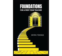FOUNDATIONS FOR A FIRST-YEAR TEACHER