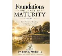 Foundations for Christian Maturity: Bible-Centered Teachings for Spiritual Growth Vol. 1