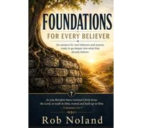 Foundations, For Every Believer: Siz sessions for new believers and anyone ready to go deeper into what they already believe