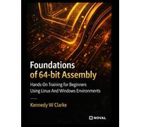 Foundations of 64-bit Assembly: Hands-On Training for Beginners Using Linux And Windows Environments.