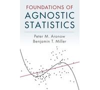 Peter M. Aronow Benjamin T. Mille Foundations of Agnostic Statistic (Tascabile)