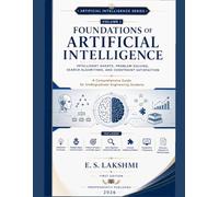 Foundations of Artificial Intelligence: Intelligent Agents, Problem Solving, Search Algorithms, and Constraint Satisfaction: 1
