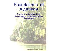 Foundations of Ayurveda: Ancient Indian Medical Knowledge for Modern-Day Problems