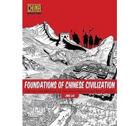 Foundations of Chinese Civilization: The Yellow Emperor to the Han Dynasty 2697 BCE - 220 CE