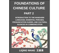 Foundations of Chinese Culture (Part 2)- Introduction to the Mandarin language, essential phrases, pronunciation guides, and cultural nuances in communication
