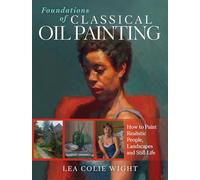Lea Colie Wight Foundations of Classical Oil Painting (Tascabile)