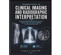 FOUNDATIONS OF CLINICAL IMAGING AND RADIOGRAPHIC INTERPRETATION: Differential Diagnosis and Pattern Recognition in Skeletal, Chest, and Abdominal Radiology with Plain Film, MRI, and CT