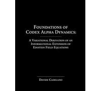 Foundations of Codex Alpha Dynamics: A Variational Derivation of an Informational Extension of Einstein Field Equations