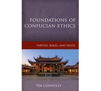 Foundations of Confucian Ethics: Virtues, Roles, and Exemplars