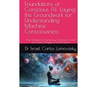 Foundations of Conscious AI: Laying the Groundwork for Understanding Machine Consciousness: From Sentience to Supremacy: Conscious AI and the Coming Struggle for Earth’s Future