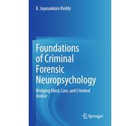 Foundations of Criminal Forensic Neuropsychology: Bridging Mind, Law, and Criminal Justice
