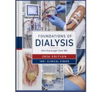 Foundations of Dialysis: A Complete Training Guide to Hemodialysis Principles, Peritoneal Dialysis Management, Vascular Access, Renal Replacement ... and Complication Care for Fellows and Nurses