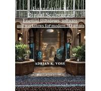 Foundations of Digital Sculpting: Essential Techniques, Software, and Workflows for Modern 3D Artists