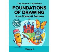 FOUNDATIONS OF DRAWING: Lines, Shapes & Patterns: A Step-by-Step Drawing Workbook for Kids Ages 6-10 | 5 Structured Lessons for Homeschooling & Art Enrichment