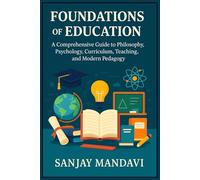 Foundations of Education: A Comprehensive Guide to Philosophy, Psychology, Curriculum, Teaching, and Modern Pedagogy: 19