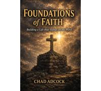 Foundations of Faith: Building a Life that Stands on the Word
